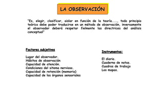 CARACTERISTICAS DE LA OBSERVACIÓN
CONSIENTE
SISTEMATICA
OBJETIVA
ADER-EGG (1988) “la observación se convierte en
técnica c...
