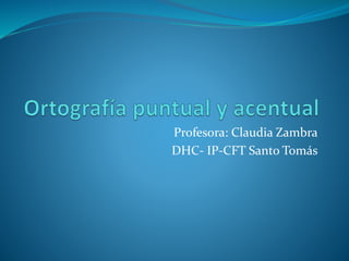Profesora: Claudia Zambra
DHC- IP-CFT Santo Tomás
 