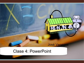José Venegas

Clase 4: PowerPoint

 