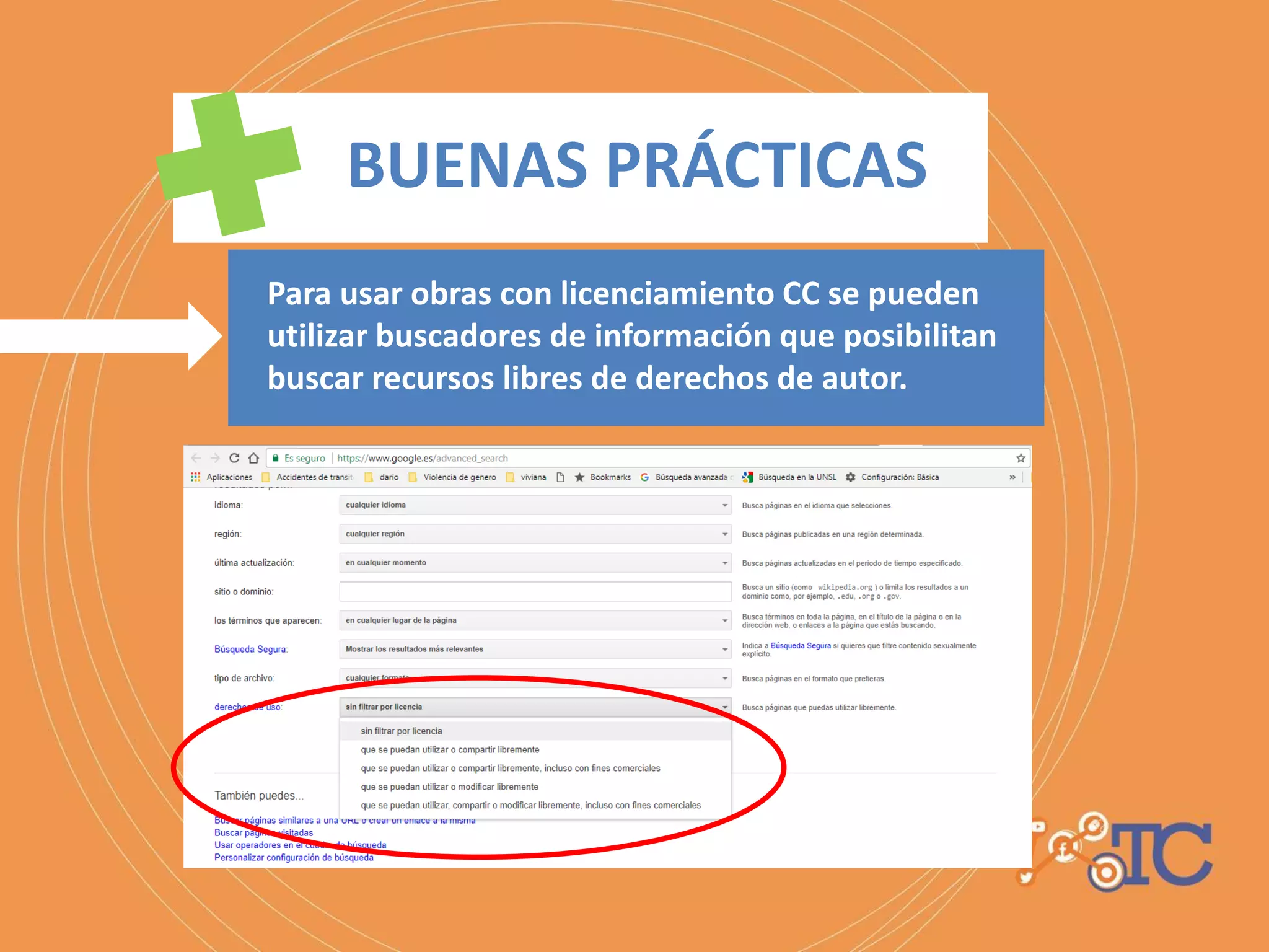 Para usar obras con licenciamiento CC o que se
puedan reutilizar/compartir libremente se pueden
utilizar buscadores de información que posibilitan
buscar recursos libres de derechos de autor.
BUENAS PRÁCTICAS
 