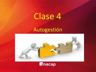 Clase 4
Autogestión
 