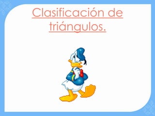Clasificación de
   triángulos.
 