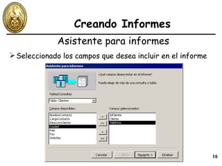 Creando Informes Seleccionado los campos que desea incluir en el informe Asistente para informes 