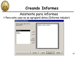 Creando Informes Para este caso no se agrupará datos (Informe tabular) Asistente para informes 