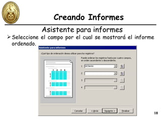 Creando Informes Seleccione el campo por el cual se mostrará el informe ordenado. Asistente para informes 