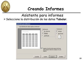 Creando Informes Seleccione la distribución de los datos  Tabular . Asistente para informes 