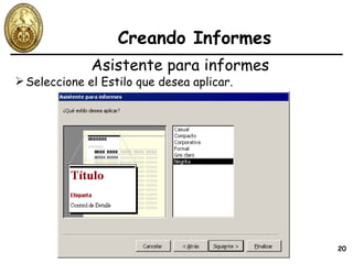 Creando Informes Seleccione el Estilo que desea aplicar. Asistente para informes 