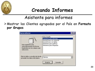Creando Informes Mostrar los Clientes agrupados por el País en  Formato por Grupos Asistente para informes 