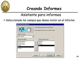 Creando Informes Seleccionado los campos que desea incluir en el informe Asistente para informes 