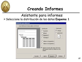 Creando Informes Seleccione la distribución de los datos  Esquema 1 Asistente para informes 
