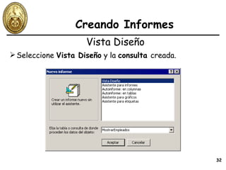 Creando Informes Seleccione  Vista Diseño  y la  consulta  creada. Vista Diseño 