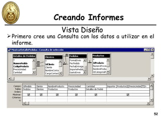Creando Informes Vista Diseño Primero cree una Consulta con los datos a utilizar en el informe. 