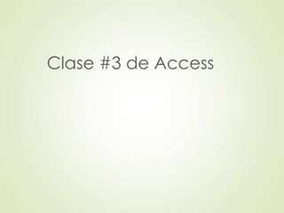 Clase #3 de Access 
 