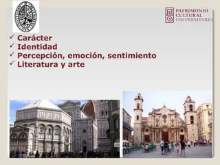  Carácter
 Identidad
 Percepción, emoción, sentimiento
 Literatura y arte
 