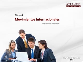 Clase 4
Movimientos internacionales
International Movements
International Economics
20102010
 