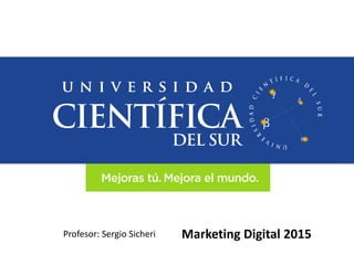 Marketing Digital 2015Profesor: Sergio Sicheri
 