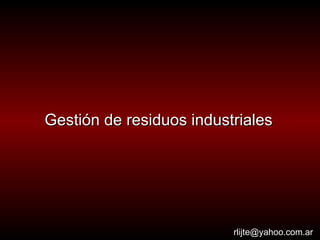 Gestión de residuos industriales [email_address] 