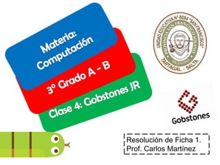 Resolución de Ficha 1.
Prof. Carlos Martínez
 