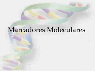 Marcadores Moleculares
 