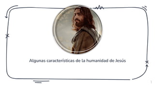 Algunas características de la humanidad de Jesús
3
 