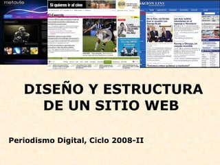 DISEÑO Y ESTRUCTURA DE UN SITIO WEB  Periodismo Digital, Ciclo 2008-II 
