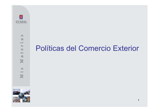 Políticas del Comercio Exterior




                              1
 