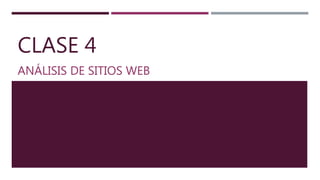 CLASE 4
ANÁLISIS DE SITIOS WEB
 