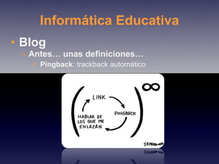 Informática Educativa Blog Antes… unas definiciones… Pingback : trackback automático 