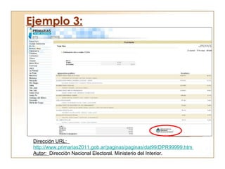 Ejemplo 3: Dirección URL:  http://www.primarias2011.gob.ar/paginas/paginas/dat99/DPR99999.htm  Autor:  Dirección Nacional Electoral. Ministerio del Interior. 