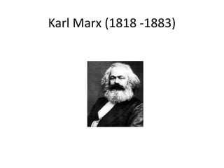 Karl Marx (1818 -1883)
 