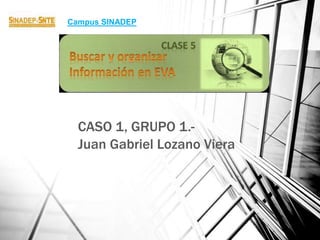 CASO 1, GRUPO 1.-
Juan Gabriel Lozano Viera
Campus SINADEP
 