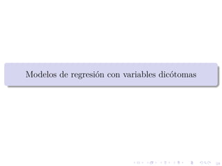 28
Modelos de regresi´on con variables dic´otomas
 