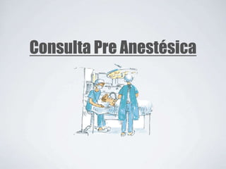 Consulta Pre Anestésica
 