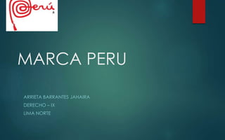 MARCA PERU
ARRIETA BARRANTES JAHAIRA
DERECHO – IX
LIMA NORTE
 