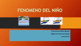 Francesca Avalos Aguilar
Negocios Internacionales
Lima Norte
 