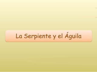 La Serpiente y el Águila
 