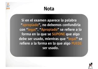 Nota

 Si en el examen aparece la palabra
 “apropiado”, no debemos confundirla
con “legal”. “Apropiado” se refiere a lo
  forma en la que se SUPONE que algo
debe ser usado, mientras que “legal” se
refiere a la forma en la que algo PUEDE
                ser usado.
 