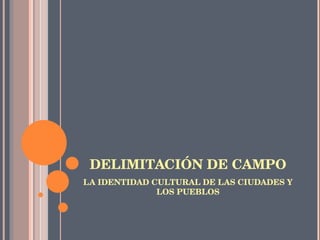 DELIMITACIÓN DE CAMPO ,[object Object]