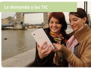 La demanda y las TIC
 