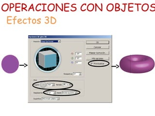 OPERACIONES CON OBJETOS 
Efectos 3D 
 