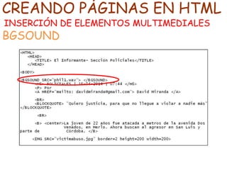 CREANDO PÁGINAS EN HTML
INSERCIÓN DE ELEMENTOS MULTIMEDIALES
BGSOUND
 