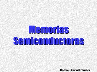 Memorias Semiconductoras 