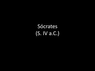 Sócrates
(S. IV a.C.)
 