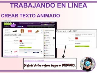 TRABAJANDO EN LÍNEA
CREAR TEXTO ANIMADO
 