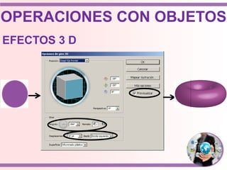 OPERACIONES CON OBJETOS
EFECTOS 3 D
 