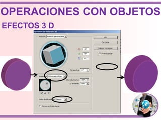 OPERACIONES CON OBJETOS
EFECTOS 3 D
 