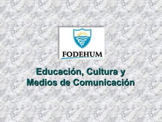 Educación, Cultura y Medios de Comunicación 