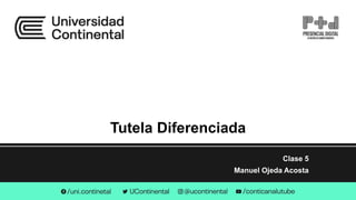 Tutela Diferenciada
Clase 5
Manuel Ojeda Acosta
 