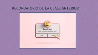 RECORDATORIO DE LA CLASE ANTERIOR
 
