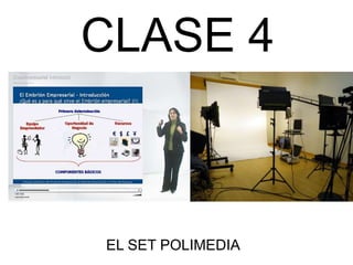 CLASE 4
EL SET POLIMEDIA
 